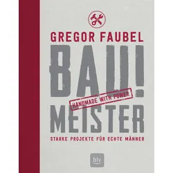 Bau! Meister – Starke Projekte für echte Männer