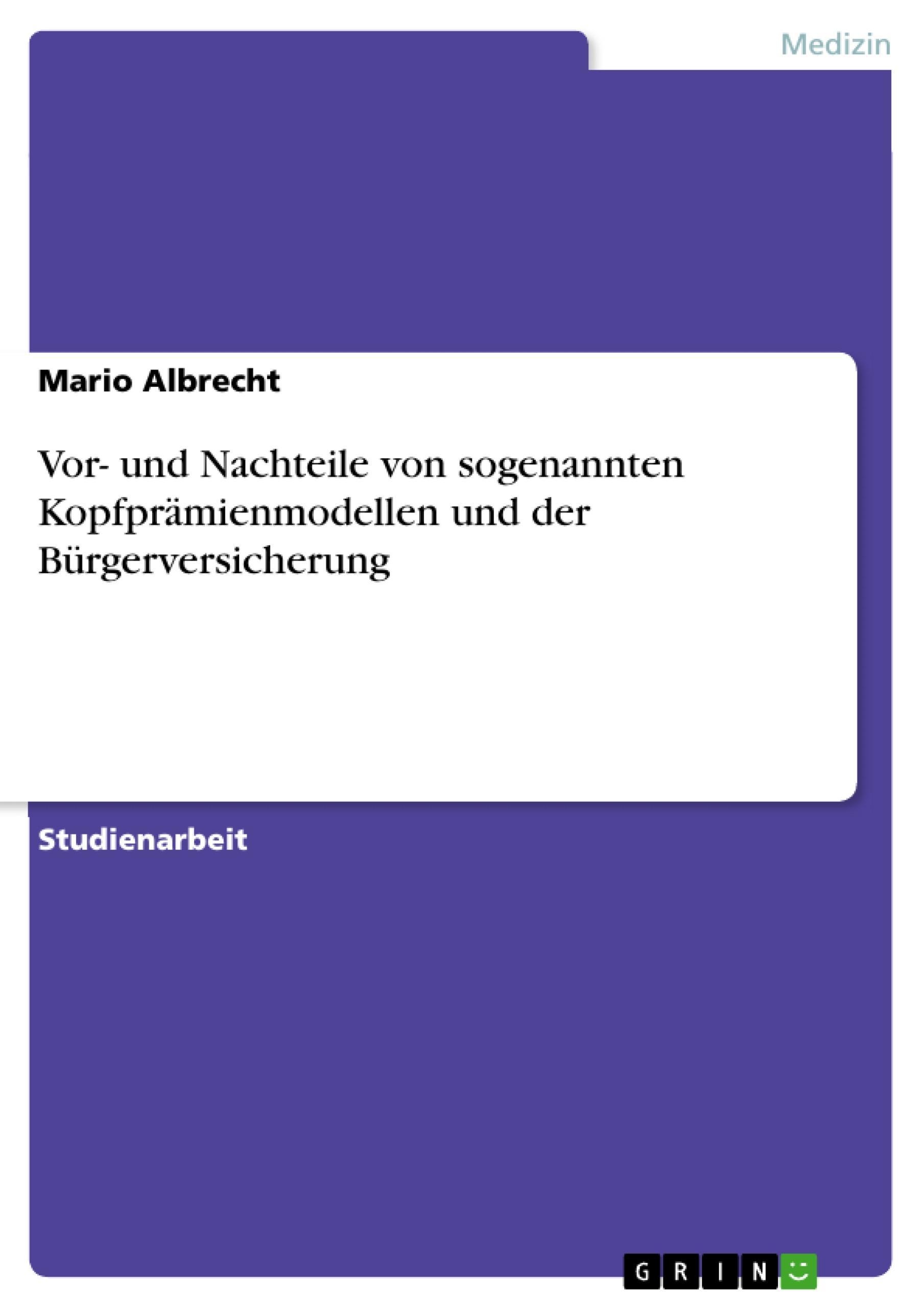 Vor- Und Nachteile Von Sogenannten Kopfprämienmodellen Und Der Bürgerversicherung - Mario Albrecht  Kartoniert (TB)