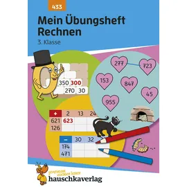 Hauschka Verlag Mein Übungsheft Rechnen 3. Klasse: Mathe-Aufgaben mit Lösungen im Zahlenraum bis 1000 (Lernhefte zum Üben und Wiederholen, Band 433)