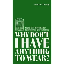 Lagom Why Don't I Have Anything to Wear?: Spend Less. Shop Smarter. Revolutionise Your Wardrobe