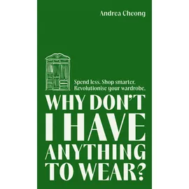 Lagom Why Don't I Have Anything to Wear?: Spend Less. Shop Smarter. Revolutionise Your Wardrobe