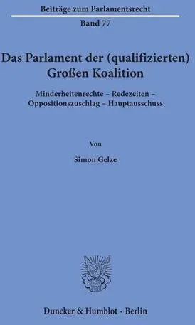 Preisvergleich Produktbild Das Parlament der (qualifizierten) Großen Koalition. Minderheitenrechte - Redezeiten - Oppositionszuschlag - Hauptausschuss.. Dissertationsschrift