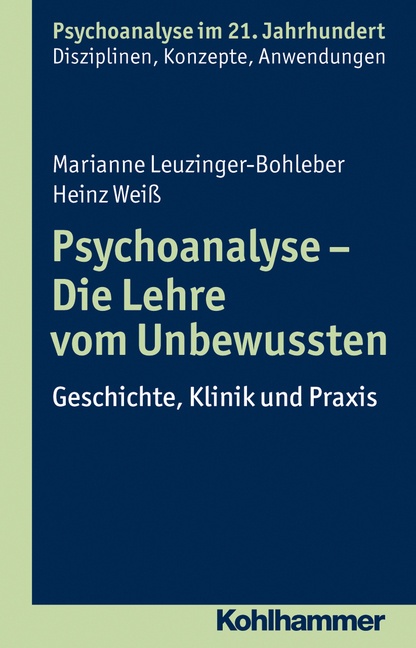 Psychoanalyse Im 21. Jahrhundert / Psychoanalyse - Die Lehre Vom Unbewussten - Marianne Leuzinger-Bohleber  Heinz Weiß  Kartoniert (TB)