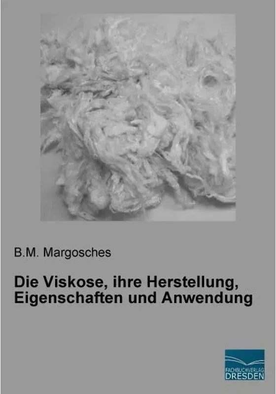 Die Viskose, Ihre Herstellung, Eigenschaften Und Anwendung - B. M. Margosches, Kartoniert (TB)