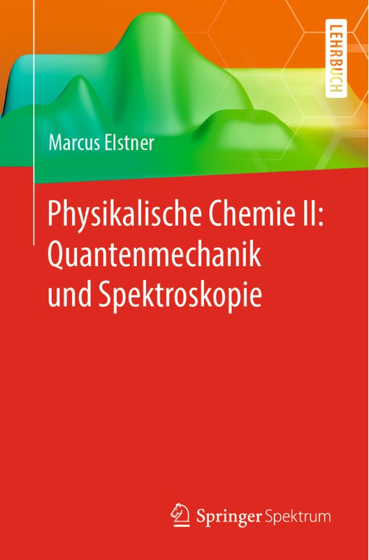 Physikalische Chemie Ii: Quantenmechanik Und Spektroskopie - Marcus Elstner, Kartoniert (TB)
