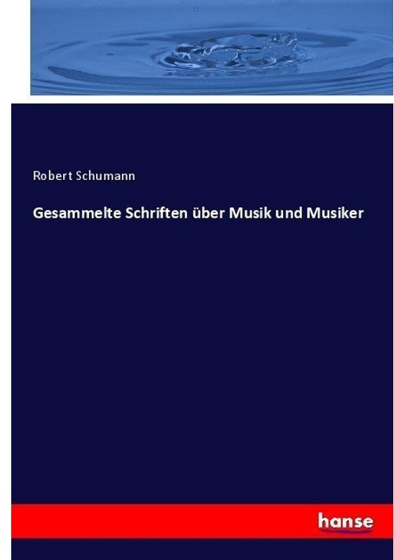 Gesammelte Schriften Über Musik Und Musiker - Robert Schumann, Kartoniert (TB)