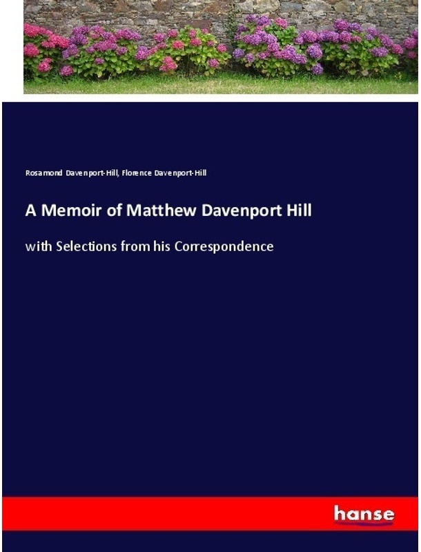 A Memoir Of Matthew Davenport Hill - Rosamond Davenport-Hill, Florence Davenport-Hill, Kartoniert (TB)
