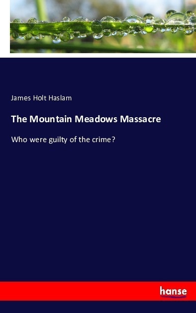 The Mountain Meadows Massacre - James Holt Haslam  Kartoniert (TB)