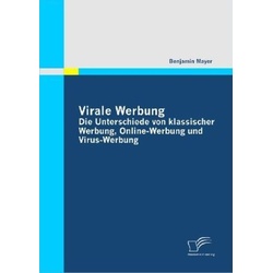 Virale Werbung: Die Unterschiede Von Klassischer Werbung  Online-Werbung Und Virus-Werbung - Benjamin Mayer  Kartoniert (TB)