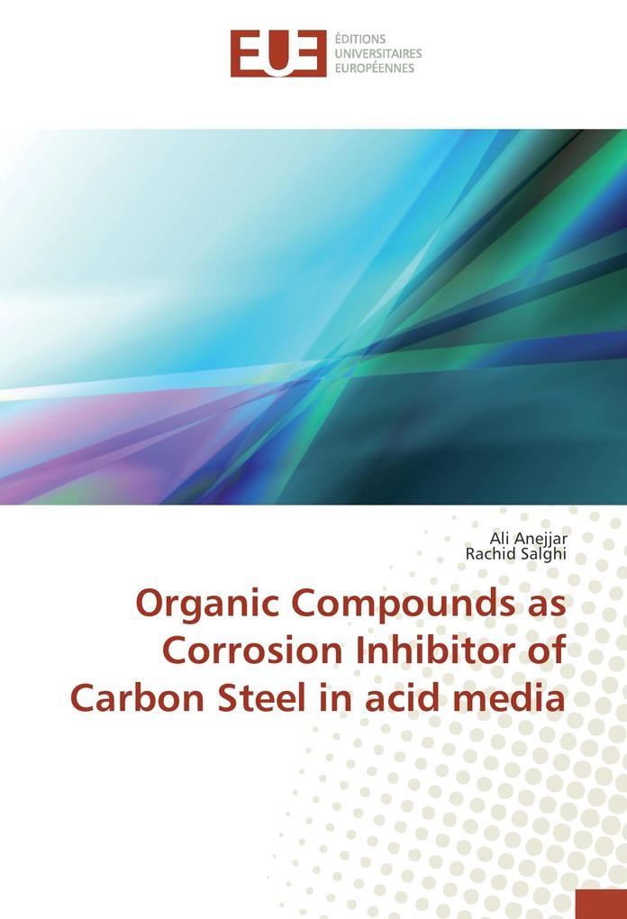 Organic Compounds as Corrosion Inhibitor of Carbon Steel in acid media: Buch von Ali Anejjar/ Rachid Salghi