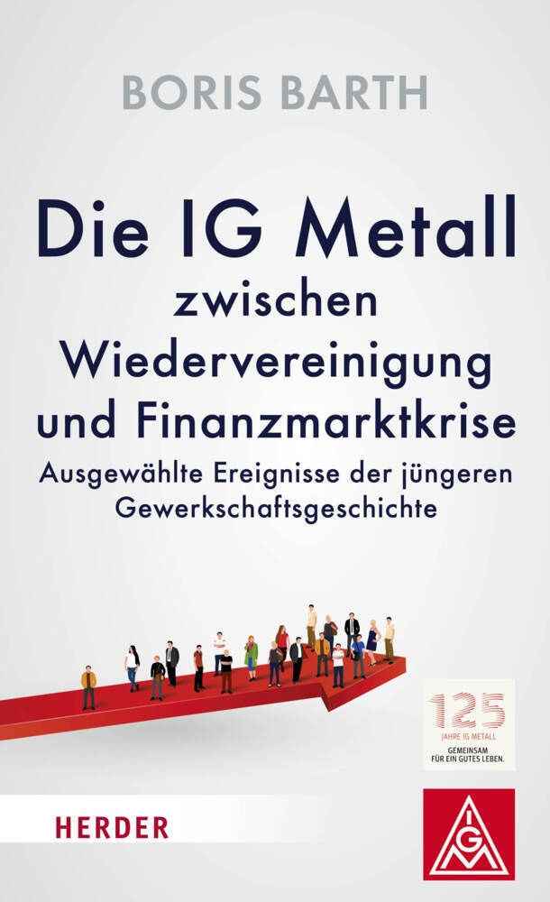 Die Ig Metall Zwischen Wiedervereinigung Und Finanzmarktkrise - Boris Barth  Gebunden