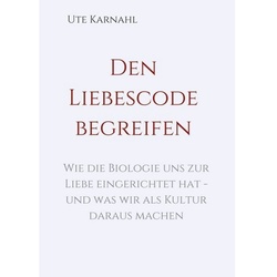 Den Liebescode Begreifen - Ute Karnahl, Kartoniert (TB)