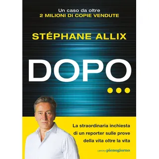 Dopo... La straordinaria inchiesta di un reporter sulle prove della vita oltre la vita