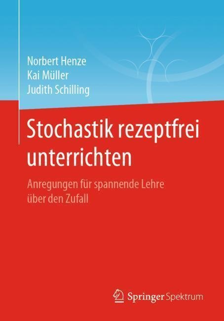 Stochastik Rezeptfrei Unterrichten - Norbert Henze  Kai Müller  Judith Schilling  Kartoniert (TB)