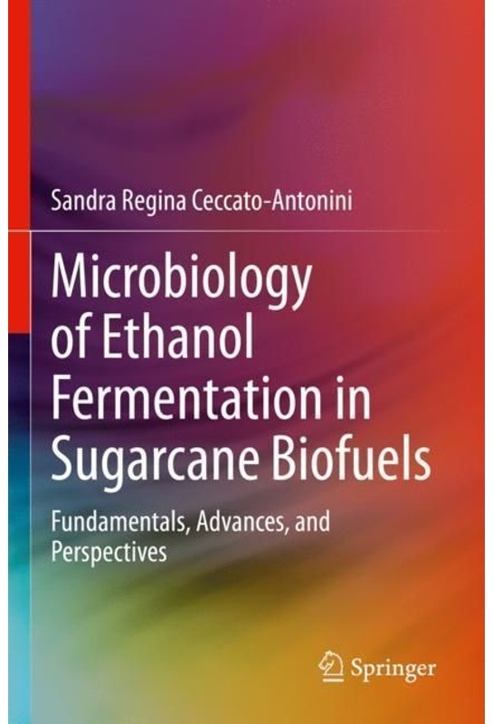 Microbiology Of Ethanol Fermentation In Sugarcane Biofuels - Sandra Regina Ceccato-Antonini  Kartoniert (TB)