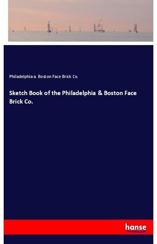 Sketch Book Of The Philadelphia & Boston Face Brick Co. - Philadelphia a. Boston Face Brick Co.  Kartoniert (TB)