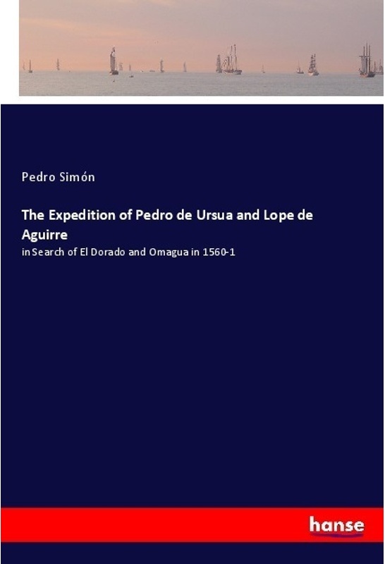 The Expedition Of Pedro De Ursua And Lope De Aguirre - Pedro Simón, Kartoniert (TB)