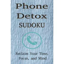 Independently published Phone Detox Sudoku Puzzle Book: Sudoku Puzzles for Phone Detox. Reclaim your time, focus and mind. 6x9 inches. 110 pages. 50+ Puzzles, Solutions Included