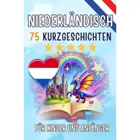 Epubli Zweisprachige Kurzgeschichten: Deutsch-Niederländisch: 75 Magische Geschichten zum Holländisch