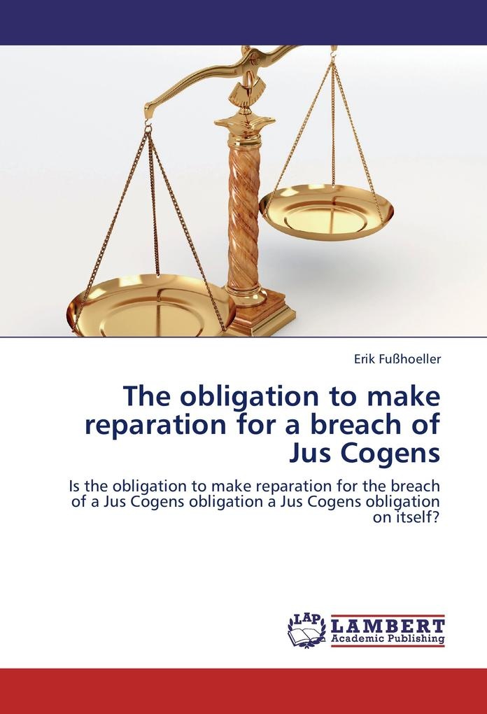 The obligation to make reparation for a breach of Jus Cogens: Buch von Erik Fußhoeller