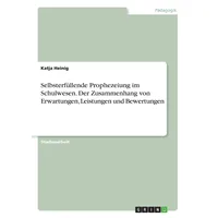 GRIN Verlag Selbsterfüllende Prophezeiung im Schulwesen. Der Zusammenhang von