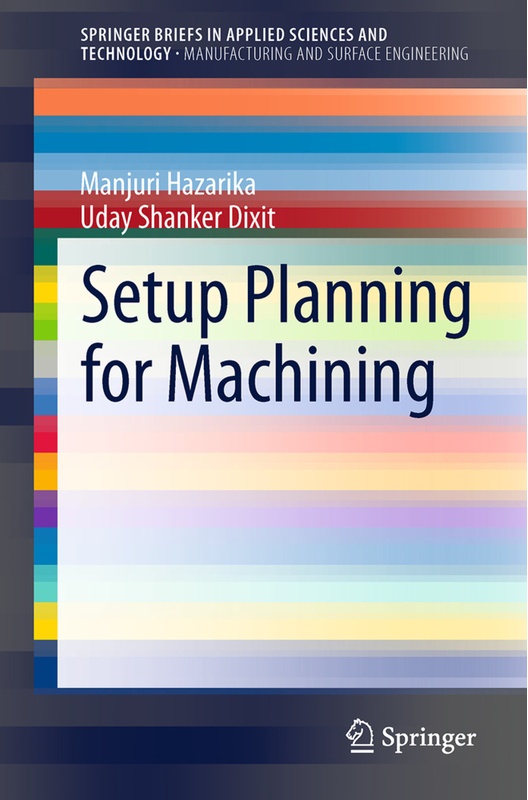 Springerbriefs In Applied Sciences And Technology / Setup Planning For Machining - Manjuri Hazarika, Uday Shanker Dixit, Kartoniert (TB)