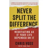 BUSINESS Never Split the Difference: Negotiating As If Your Life Depended On It