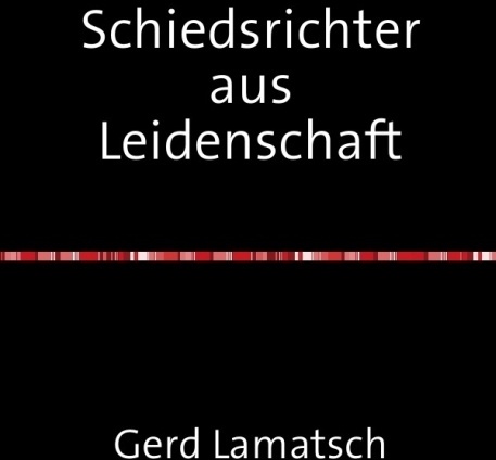 Schiedsrichter Aus Leidenschaft - Gerd Lamatsch  Kartoniert (TB)