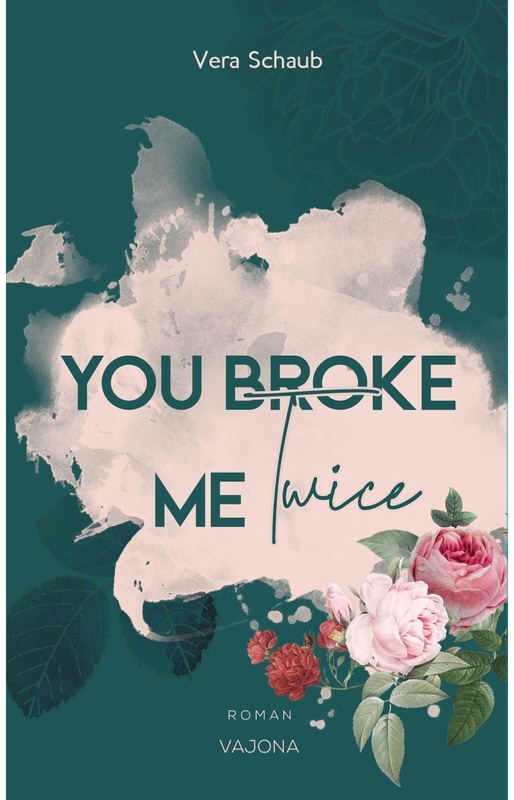 You Broke Me Twice (Broke Me - Reihe 2) - Vera Schaub  Taschenbuch