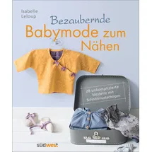 Suedwest Verlag Bezaubernde Babymode zum Nähen 28 unkomplizierte Modelle mit Schnittmusterbogen
