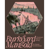 Merian Christoph Verlag Burkhard Mangold – ein Basler Künstlerleben: Sachbücher von Robert Labhardt/ Tilo Richter