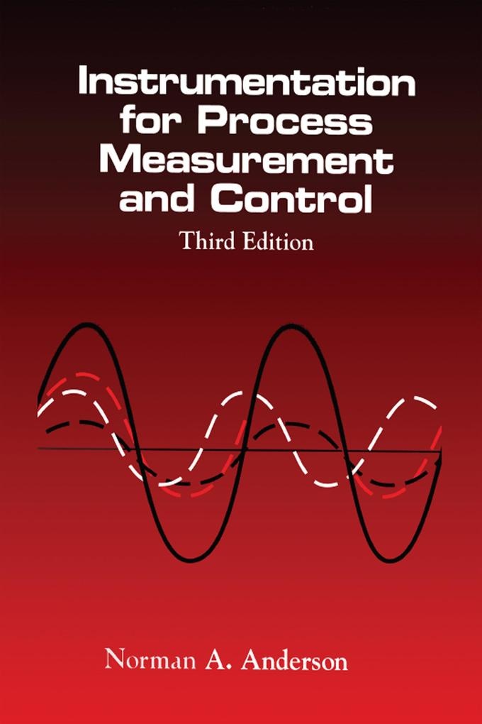 Instrumentation for Process Measurement and Control Third Editon: eBook von Norman A. Anderson
