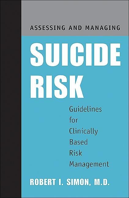 Assessing and Managing Suicide Risk: eBook von Robert I. Simon