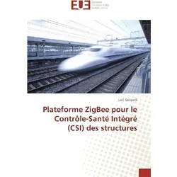 Plateforme ZigBee pour le Contrôle-Santé Intégré (CSI) des structures, Fachbücher von Laïd Sadoudi