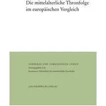 Thorbecke Die mittelalterliche Thronfolge im europäischen Vergleich, Vorträge und Forschungen 84