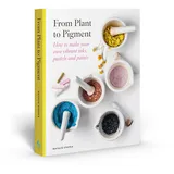 skittledog From Plant to Pigment: How to Make Paint, Pastels and Chalks from Plants