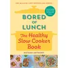 Bored of Lunch: The Healthy Slow Cooker Book - Nathan Anthony