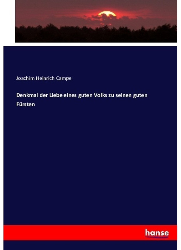 Denkmal Der Liebe Eines Guten Volks Zu Seinen Guten Fürsten - Joachim Heinrich Campe, Kartoniert (TB)