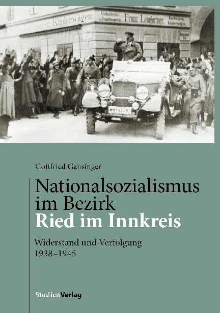 Nationalsozialismus Im Bezirk Ried Im Innkreis - Gottfried Gansinger  Gebunden