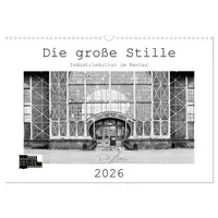 Calvendo Die große Stille – Industriekultur im Revier (Wandkalender