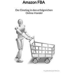 Amazon FBA - Der Einstieg in den erfolgreichen Online-Handel