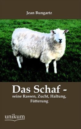Das Schaf - Seine Rassen  Zucht  Haltung  Fütterung - Jean Bungartz  Kartoniert (TB)