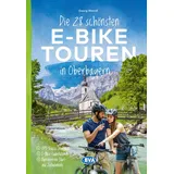 BVA BikeMedia GmbH Die 28 schönsten E-Bike Touren in Oberbayern: