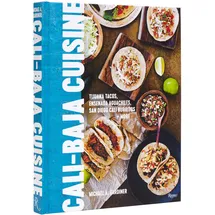 Rizzoli Cali Baja Cuisine: Tijuana Tacos, Ensenada Aguachiles, San Diego Cali Burritos + more