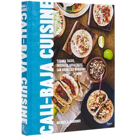 Rizzoli Cali Baja Cuisine: Tijuana Tacos, Ensenada Aguachiles, San Diego Cali Burritos + more