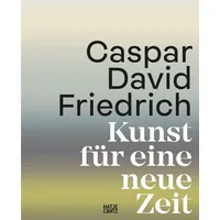 Hatje Cantz Caspar David Friedrich. Kunst für eine neue