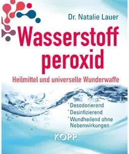 Wasserstoffperoxid: Heilmittel und Wunderwaffe (Buch)