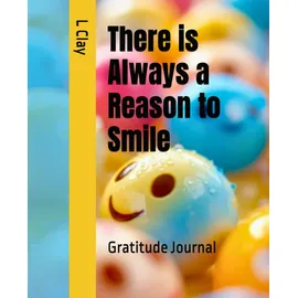 Independently published There is Always a Reason to Smile: Gratitude Journal (HEALING VIBES)