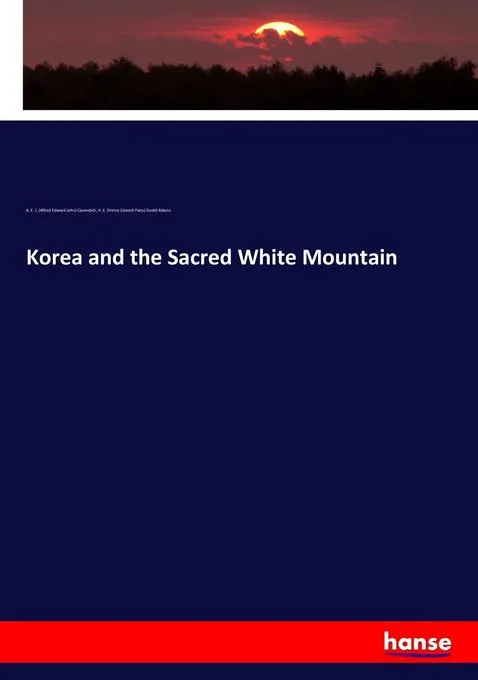Korea and the Sacred White Mountain: Buch von A. E. J. (Alfred Edward John) Cavendish/ H. E. (Henry Edward Pane) Goold-Adams