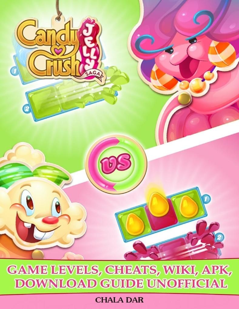 Candy Crush Jelly Saga Game Levels Cheats Wiki Apk Download Guide Unofficial: eBook von Chala Dar